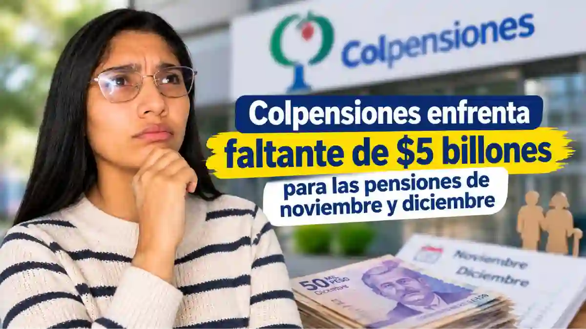 Colpensiones enfrenta faltante de $5 billones para las pensiones de noviembre y diciembre