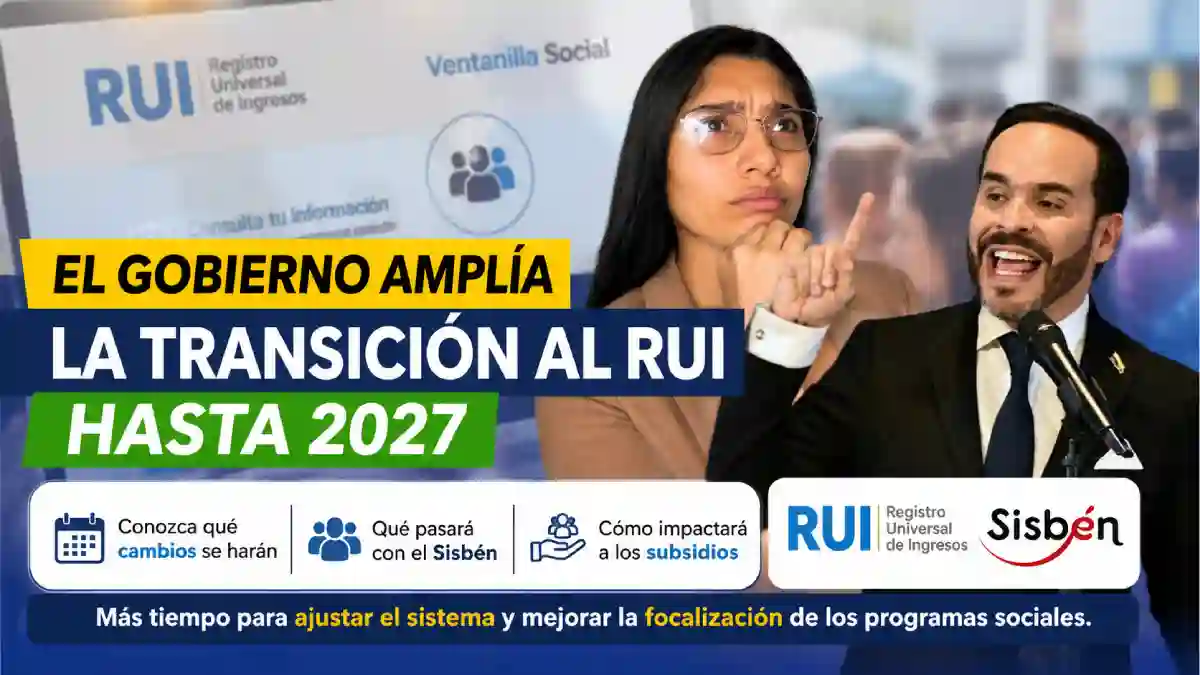 Gobierno frena la transición al RUI y amplía el plazo hasta 2027 estos son los cambios para el Sisbén y los subsidios