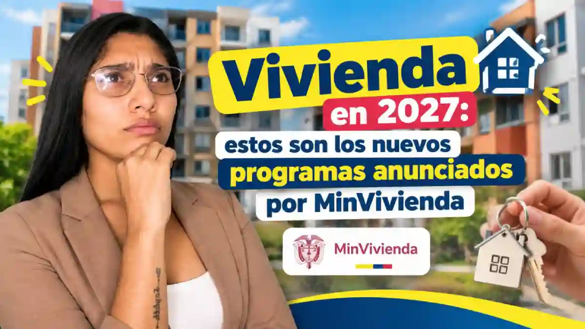 Vivienda en 2027 estos son los nuevos programas anunciados por MinVivienda