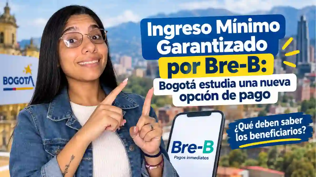 Ingreso Mínimo Garantizado por Bre-B Bogotá estudia una nueva opción de pago y esto deben saber los beneficiarios